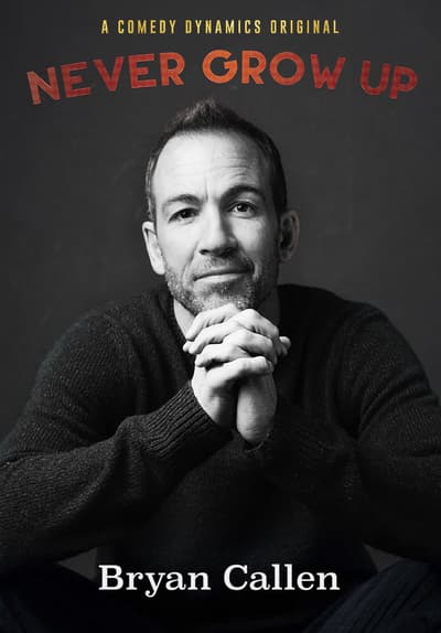 Bryan Callen: Never Grow Up