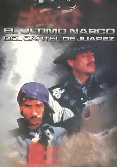 El Ultimo Narco Del Cartel De Juarez Full Movie Poster Image