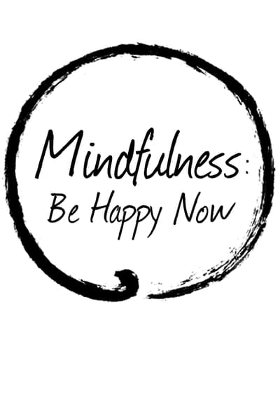 Mindfulness: Be Happy Now Full Movie Poster Image