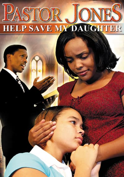 Saving My Daughter Movie Watch Pastor Jones: Help Save My Daughter (2007) Full Movie Free Online